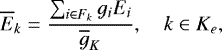 \begin{equation*} \overline{E}_k = \frac{ \sum_{i \in F_k}g_iE_i}{\overline{g}_K}, \quad k \in K_e, \end{equation*}