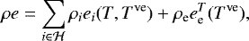 \begin{equation*} \rho e = \sum_{i \in \mathcal{H}} \rho_i e_i(T,T^{\textrm{ve}}) + \rho_{\textrm{e}} e_{\textrm{e}}^T(T^{\textrm{ve}}), \end{equation*}