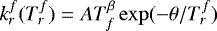 $k_r^f(T^f_r)=AT_f^{\beta}\exp(-\theta/T^f_r)$