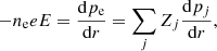 $$ \begin{aligned} -n_{\rm e} e E = \frac{\mathrm{d} p_{\rm e}}{\mathrm{d} r} = \sum _j Z_j \frac{\mathrm{d} p_j}{\mathrm{d} r}, \end{aligned} $$