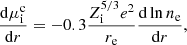 $$ \begin{aligned} \frac{\mathrm{d} \mu _{\rm i}^\mathrm{c}}{\mathrm{d} r} = -0.3 \frac{Z_{\rm i}^{5/3} e^2}{r_{\rm e}} \frac{\mathrm{d} \ln n_{\rm e}}{\mathrm{d} r} , \end{aligned} $$