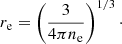 $$ \begin{aligned} r_{\rm e} = \left(\frac{3}{4\pi n_{\rm e}}\right)^{1/3}\cdot \end{aligned} $$