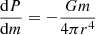 $$ \begin{aligned}&\frac{\mathrm{d}P}{\mathrm{d}m} = -\frac{G m}{4 \pi r^4} \end{aligned} $$