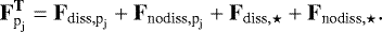 \begin{equation*}\begin{split} \mathbf{F^{T}_{{\textrm{p}_{\textrm{j}}}}} &= \mathbf{F_{\textrm{diss},{\textrm{p}_{\textrm{j}}}}} + \mathbf{F_{\textrm{nodiss},{\textrm{p}_{\textrm{j}}}}} + \mathbf{F_{\textrm{diss},\star}} + \mathbf{F_{\textrm{nodiss},\star}}. \end{split} \end{equation*}
