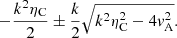 $$ \begin{aligned} -\frac{k^2\eta _{\rm C}}{2}\pm \frac{k}{2}\sqrt{k^2\eta _{\rm C}^2-4{ v}_{\rm A}^2}. \end{aligned} $$