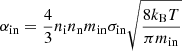 $$ \begin{aligned} \alpha _{\rm in}=\frac{4}{3} n_{\rm i}n_{\rm n}m_{\rm in}\sigma _{\rm in}\sqrt{\frac{8k_{\rm B}T}{\pi m_{\rm in}}} \end{aligned} $$