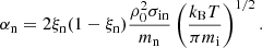 $$ \begin{aligned} \alpha _{\rm n}=2 \xi _{\rm n}(1-\xi _{\rm n})\frac{\rho _0^2\sigma _{\rm in}}{m_{\rm n}}\left(\frac{k_{\rm B}T}{\pi m_{\rm i}}\right)^{1/2}. \end{aligned} $$