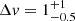 $ \Delta {v} = 1^{+1}_{-0.5} $
