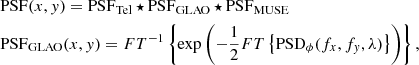 $$ \begin{aligned}&\mathrm{PSF}(x,{ y}) = \mathrm{PSF}_{\rm Tel}\star \mathrm{PSF}_{\rm GLAO} \star \mathrm{PSF}_{\rm MUSE}\\&\mathrm{PSF}_{\rm GLAO}(x,{ y}) = FT^{-1} \left\{ \exp {\left( -\frac{1}{2} FT\left\{ \mathrm{PSD}_{\phi }(f_x,f_{ y},\lambda )\right\} \right)}\right\} , \nonumber \end{aligned} $$