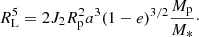 $$ \begin{aligned} R_{\rm L}^5=2J_2R_{\rm p}^2a^3(1-e)^{3/2}\frac{M_{\rm p}}{M_*}\cdot \end{aligned} $$