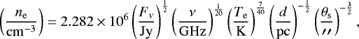 \begin{equation*} \left(\frac{n_{\mathrm{e}}}{\mathrm{cm}^{-3}}\right)=2.282\times10^{6}\left(\frac{F_{\nu}}{\mathrm{Jy}}\right)^{\frac{1}{2}} \left (\frac{\nu}{\mathrm{GHz}}\right)^{\frac{1}{20}} \left (\frac{T_{\mathrm{e}}}{\mathrm{K}}\right)^{\frac{7}{40}} \left (\frac{d}{\mathrm{pc}}\right)^{-\frac{1}{2}} \left (\frac{\theta_{\mathrm{s}}}{\prime\prime}\right)^{-\frac{3}{2}},\end{equation*}