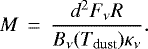 \begin{equation*} M\,=\,\frac{d^{2}F_{\nu}R}{B_{\nu}(T_{\textrm{dust}})\kappa_{\nu}}.\end{equation*}