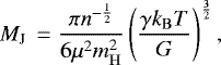 \begin{equation*} M_{\mathrm{J}}\,=\frac{\pi n^{-\frac{1}{2}}}{6\mu^{2}m_{\mathrm{H}}^{2}}\left(\frac{\gamma k_{\mathrm{B}}T}{G}\right)^{\frac{3}{2}},\end{equation*}