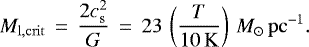 \begin{equation*} M_{\mathrm{l,crit}}\,=\,\frac{2c_{\mathrm{s}}^{2}}{G}\,=\,23\,\left(\frac{T}{10\,\mathrm{K}}\right)\,{M}_{\odot}\,\mathrm{pc}^{-1}.\end{equation*}