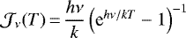 $\mathcal{J}_{\nu}(T)\,{=}\,\dfrac{h\nu}{k} \left(\textrm{e}^{h\nu/kT}-1\right)^{-1}$