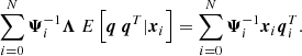 $$ \begin{aligned} \sum \limits _{i=0}^{N} \boldsymbol{\Psi }_i^{-1} \boldsymbol{\Lambda }\; E\left[\boldsymbol{q} \ \boldsymbol{q}^T | \boldsymbol{x}_i\right] =\sum \limits _{i=0}^{N} \boldsymbol{\Psi }_i^{-1} \boldsymbol{x}_i \boldsymbol{q}_i^T. \end{aligned} $$