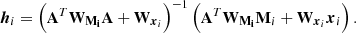 $$ \begin{aligned} \boldsymbol{h}_i=\left( \mathbf A ^T \mathbf W _\mathbf{M _i}\mathbf A + \mathbf W _{\boldsymbol{x}_i}\right)^{-1} \left( \mathbf A ^T \mathbf W _\mathbf{M _i}\mathbf M _i + \mathbf W _{\boldsymbol{x}_i}\boldsymbol{x}_i\right). \end{aligned} $$