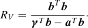 $$ \begin{aligned} R_{V}=\frac{{\boldsymbol{b}}^{T}{\boldsymbol{b}}}{{\boldsymbol{\gamma }}^{T}\boldsymbol{b}-\boldsymbol{a}^{T}\boldsymbol{b}} \cdot \end{aligned} $$
