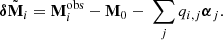 $$ \begin{aligned} \boldsymbol{\delta }\tilde{\mathbf{M }}_i = \mathbf M _{i}^\mathrm{obs} -\mathbf M _{0}- \ \sum _j q_{i,j} \boldsymbol{\alpha }_{j}. \end{aligned} $$