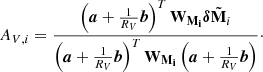 $$ \begin{aligned} A_{V,i}=\frac{\left(\boldsymbol{a}+\frac{1}{R_V}\boldsymbol{b}\right)^T \mathbf W _\mathbf{M _i}\boldsymbol{\delta }\tilde{\mathbf{M }}_i}{\left(\boldsymbol{a}+\frac{1}{R_V}\boldsymbol{b}\right)^T\mathbf W _\mathbf{M _i}\left(\boldsymbol{a}+\frac{1}{R_V}\boldsymbol{b}\right)}\cdot \end{aligned} $$