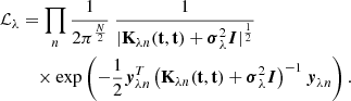 $$ \begin{aligned} \mathcal{L} _{\lambda }&= \prod _{n} \frac{1}{2\pi ^{\frac{N}{2}}} \ \frac{1}{|\mathbf K _{\lambda n}(\mathbf t ,\mathbf t )+ {\boldsymbol{\sigma }}_{\lambda }^2 {\boldsymbol{I}}| ^{\frac{1}{2}}} \nonumber \\&\quad \times \exp \left(-\frac{1}{2} \boldsymbol{y}_{\lambda n}^T\left(\mathbf K _{\lambda n}(\mathbf t ,\mathbf t )+ \boldsymbol{\sigma }_{\lambda }^2 {\boldsymbol{I}}\right)^{-1} \boldsymbol{y}_{\lambda n} \right). \end{aligned} $$