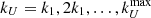 $ k_U = k_1, 2 k_1, \ldots, k_U^{\rm max} $