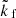 $ {\tilde{k}_{\text{ f}}} $