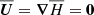 $ {\overline{{\boldsymbol{U}}}}={{\boldsymbol{\nabla}}}\overline{H}=\boldsymbol{0} $