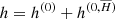$ h=h^{(0)}+h^{(0,{\overline{H}})} $
