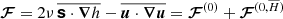 $$ \begin{aligned} \boldsymbol{\mathcal{F}}= 2 \nu \,\overline{\boldsymbol{\mathsf{s }} \cdot {\boldsymbol{\nabla }}h} - \overline{ {\boldsymbol{u}}\cdot {\boldsymbol{\nabla }}{\boldsymbol{u}}} = \boldsymbol{\mathcal{F}}^{(0)} + \boldsymbol{\mathcal{F}}^{(0,\overline{H})} \end{aligned} $$