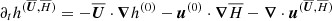 $$ \begin{aligned} \partial _t h^{(\overline{\boldsymbol{U}},\overline{H})}&= -\overline{\boldsymbol{U}}\cdot {\boldsymbol{\nabla }}h^{(0)} - {\boldsymbol{u}}^{(0)}\cdot {\boldsymbol{\nabla }}\overline{H}-{\boldsymbol{\nabla }}\cdot {\boldsymbol{u}}^{(\overline{\boldsymbol{U}},\overline{H})} \end{aligned} $$