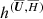 $ h^{({\overline{{\boldsymbol{U}}}},{\overline{H}})} $