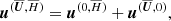 $$ \begin{aligned}&{\boldsymbol{u}}^{(\overline{\boldsymbol{U}},\overline{H})} = {\boldsymbol{u}}^{(0,\overline{H})} + {\boldsymbol{u}}^{(\overline{\boldsymbol{U}},0)}, \end{aligned} $$