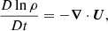 $$ \begin{aligned}&\frac{D \ln \rho }{Dt} = - {\boldsymbol{\nabla }} \cdot {\boldsymbol{U}}, \end{aligned} $$