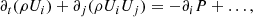 $$ \begin{aligned} \partial _t (\rho U_i) + \partial _j (\rho U_i U_j) = -\partial _i P + \ldots , \end{aligned} $$