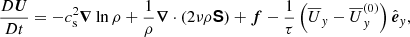 $$ \begin{aligned}&\frac{D {\boldsymbol{U}}}{Dt} =-c_{\rm s}^2{\boldsymbol{\nabla }} \ln \rho + \frac{1}{\rho } {\boldsymbol{\nabla }}\cdot (2 \nu \rho {\boldsymbol{\mathsf{S }}}) + {\boldsymbol{f}} - \frac{1}{\tau }\left(\overline{U}_y-\overline{U}_y^{(0)}\right)\hat{\boldsymbol{e}}_y, \end{aligned} $$