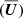 $ ({\overline{{\boldsymbol{U}}}}) $