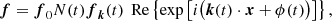 $$ \begin{aligned} {\boldsymbol{f}}={\boldsymbol{f}}_0 N(t){\boldsymbol{f}}_{\boldsymbol{k}}(t)\,\text{ Re}\left\{ \exp \left[i\big ({\boldsymbol{k}}(t)\cdot {\boldsymbol{x}}+\phi (t)\big )\right]\right\} , \end{aligned} $$