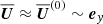 $ {\overline{{\boldsymbol{U}}}} \approx {\overline{{\boldsymbol{U}}}}^{(0)} \sim {{{\boldsymbol{e}}}}_y $