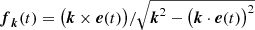 $$ \begin{aligned} {\boldsymbol{f}}_{{\boldsymbol{k}}}(t)=\big ({\boldsymbol{k}}\times {\boldsymbol{e}}(t)\big )/\sqrt{{\boldsymbol{k}}^2-\big ({\boldsymbol{k}}\cdot {\boldsymbol{e}}(t)\big )^2} \end{aligned} $$