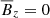 $ {\overline{B}}_z =0 $