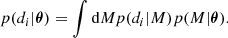 $$ \begin{aligned} p(d_i|{\boldsymbol{\theta }}) = \int \mathrm{d}M p(d_i|M) p(M|{\boldsymbol{\theta }}). \end{aligned} $$