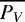 $\overline{P_{V}}$