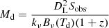 $$ \begin{aligned} M_{\rm d} = \frac{D_{\rm L}^2 S_{\rm obs}}{k_\nu B_\nu (T_{\rm d}) (1+z)} \end{aligned} $$