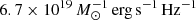 $ 6.7 \times 10^{19}\,{M_{\odot}^{-1}}\,\mathrm{erg}\,\mathrm{s^{-1}}\,\mathrm{Hz^{-1}} $