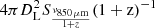 $ 4 \pi D_{\mathrm{L}}^2 S_{\frac{{\nu}_{850\,\mu\mathrm{m}}}{1+z}}\mathrm{(1+z)^{-1}} $