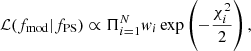 $$ \begin{aligned} {\mathcal{L} }(f_{\mathrm{mod} }| f_{\mathrm{PS} }) \propto \Pi _{i=1}^{N} { w}_i \exp \left(-\frac{\chi ^2_i}{2}\right), \end{aligned} $$