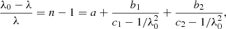$$ \begin{aligned} \frac{\lambda _{0}-\lambda }{\lambda }=n-1=a+\frac{b_{1}}{c_{1}-1/\lambda _{0}^{2}}+\frac{b_{2}}{c_{2}-1/\lambda _{0}^{2}}, \end{aligned} $$