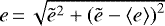$e\,{=}\,\sqrt{\tilde{e}^2 &#x002B; \left( \tilde{e} - \langle e \rangle \right)^2}$