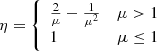 $$ \begin{aligned} \eta = \left\{ \begin{array}{lr} \frac{2}{\mu }-\frac{1}{\mu ^2}&\mu >1 \\ 1&\mu \le 1\\ \end{array}\right. \end{aligned} $$